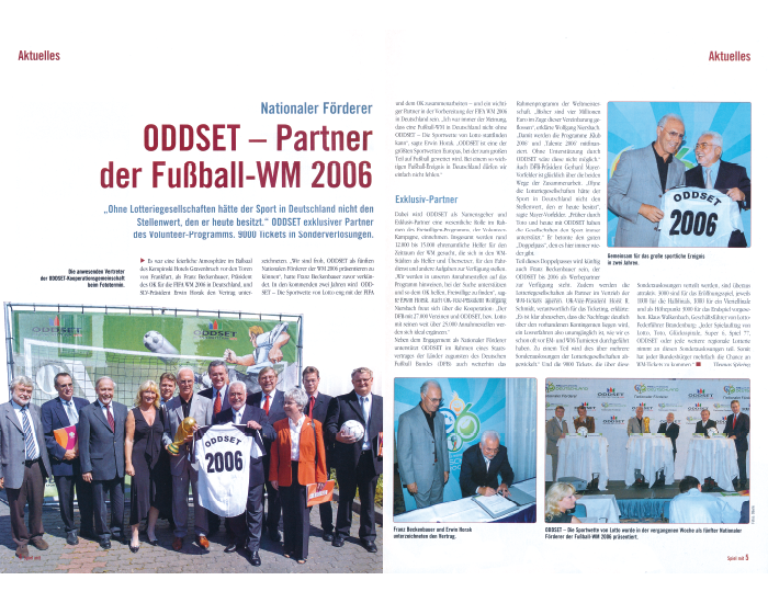 2004: Die Gesellschaften des Deutschen Lotto- und Totoblocks werden mit der Sportwette ODDSET Nationaler Förderer der 
FIFA Fußball-Weltmeisterschaft 2006. Im Rahmen dieser Vereinbarung tritt ODDSET insbesondere als Unterstützer des Volunteer-Programms auf.