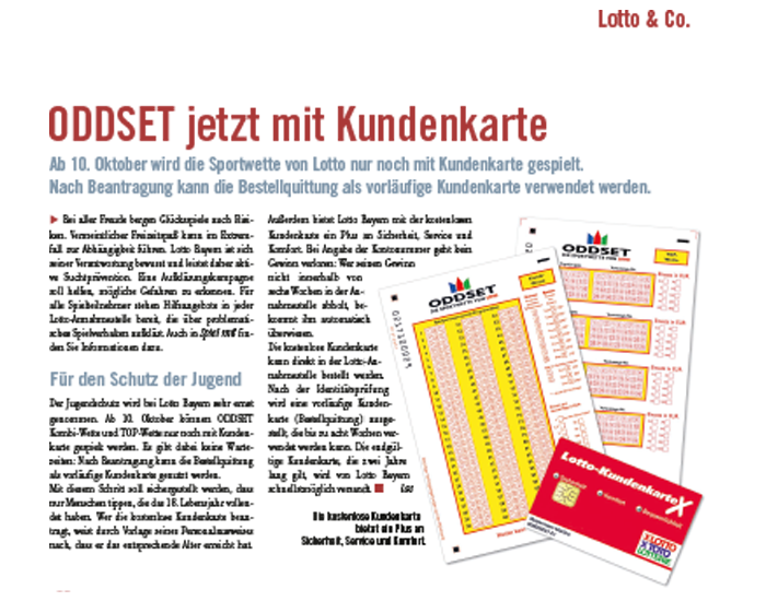 2007: Aufgrund gesetzlicher Vorgaben zum Spielerschutz wird für ODDSET eine Kundenkartenpflicht eingeführt. Hiermit kommt ODDSET seiner Aufgabe des Spieler- und Jugendschutzes nach, denn anonymes Wetten auf Sportereignisse ist nicht mehr möglich.
